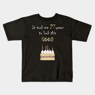 It took me 27 years to look this good Kids T-Shirt